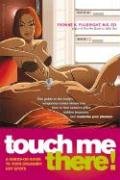 Touch Me There!: A Hands-On Guide to Your Orgasmic Hot Spots Fulbright Yvonne K.