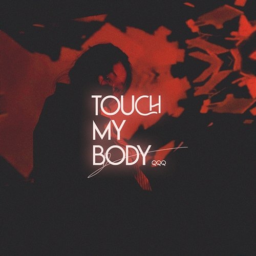 Touch My Body QQQ