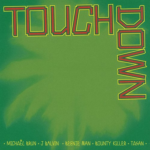 Touchdown Michaël Brun, J Balvin, Beenie Man feat. Bounty Killer, Tasan