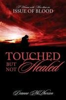 Touched But Not Healed: A Woman with More Than an Issue of Blood Mcpherson Dianne