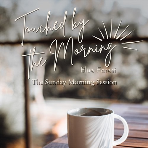 Touched by the Morning - The Sunday Morning Session Blue Forest
