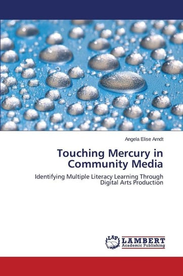 Touching Mercury in Community Media Arndt Angela Elise