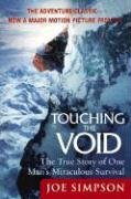 Touching the Void: The True Story of One Man's Miraculous Survival Simpson Joe