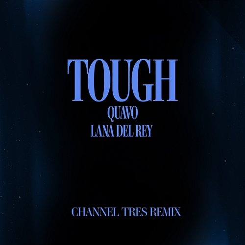 Tough Quavo, Lana Del Rey, Channel Tres