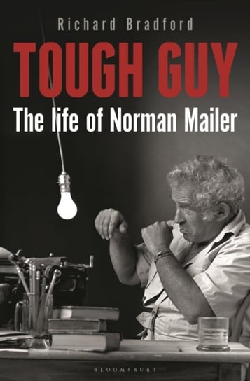 Tough Guy: The Life of Norman Mailer Richard Bradford