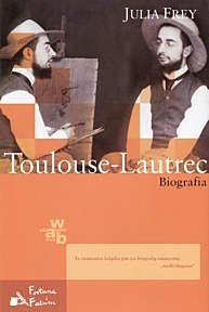 Toulouse-Lautrec. Biografia Frey Julia