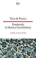 Tour de France Frankreich in kleinen Geschichten Kuhn Irene