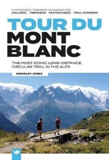 Tour du Mont Blanc: The most iconic long-distance, circular trail in the Alps with customised itiner Kingsley Jones