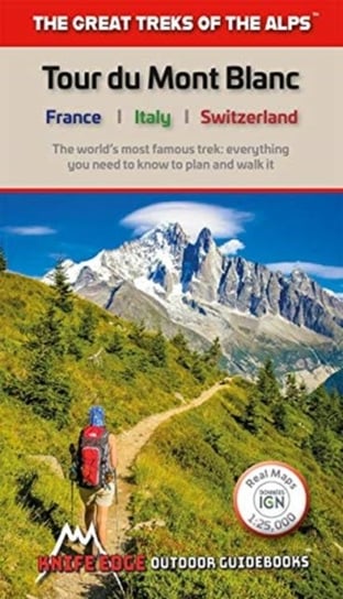 Tour du Mont Blanc The Worlds most famous trek - everything you need to know to plan and walk it Andrew McCluggage
