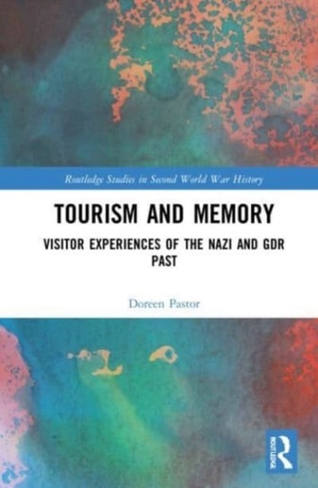 Tourism and Memory: Visitor Experiences of the Nazi and GDR Past Taylor & Francis Ltd.