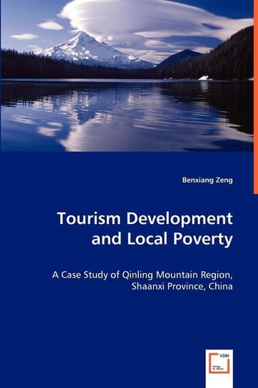 Tourism Development and Local Poverty - A Case Study of Qinling Mountain Region, Shaanxi Province, China Zeng Benxiang