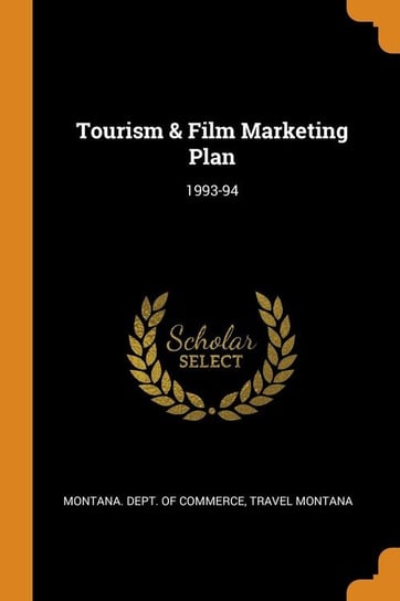 Tourism & Film Marketing Plan Montana. Dept. of Commerce