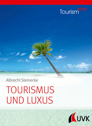Tourism NOW: Tourismus und Luxus; . UVK