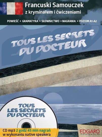 Tous les secrets du docteur. Francuski samouczek z kryminałem i ćwiczeniami Opracowanie zbiorowe