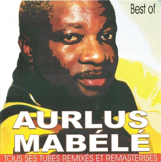 Tous Ses Tubes Remixes Et Remasterises. Best Of Aurlus Mabele