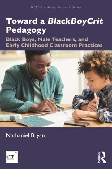 Toward a BlackBoyCrit Pedagogy: Black Boys, Male Teachers, and Early Childhood Classroom Practices Nathaniel Bryan
