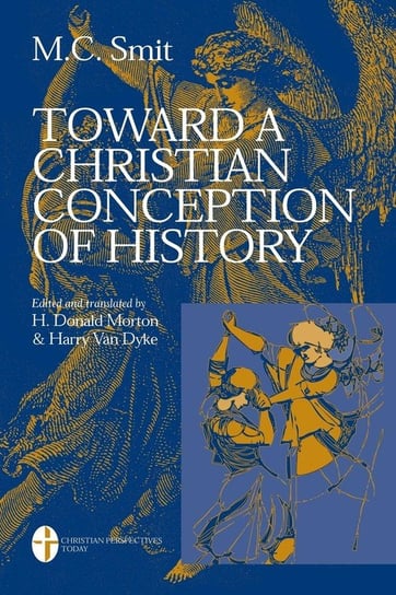Toward a Christian Conception of History Smit M. C.