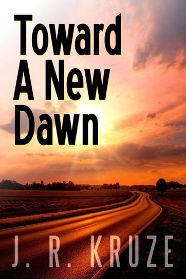 Toward a New Dawn J. R. Kruze