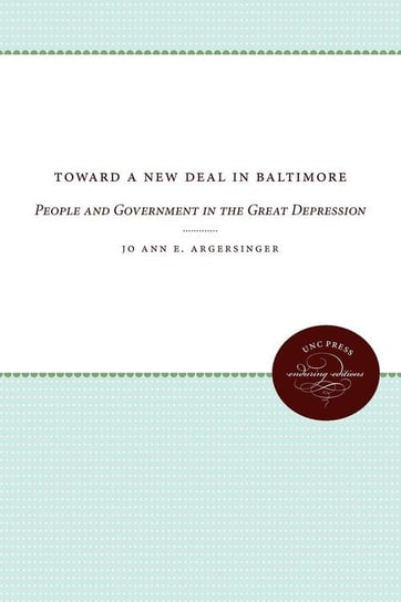 Toward a New Deal in Baltimore Argersinger Jo Ann E.