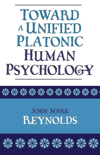 Toward a Unified Platonic Human Psychology Reynolds John Mark