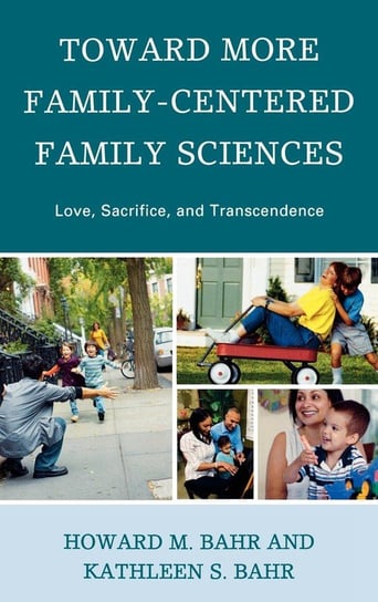 Toward More Family-Centered Family Sciences Bahr Howard M.