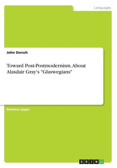 Toward Post-Postmodernism. About Alasdair Gray's "Glaswegians" Dorsch John