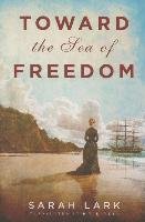 Toward the Sea of Freedom Lark Sarah