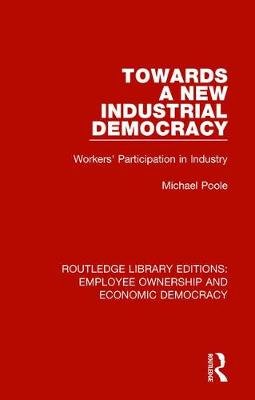 Towards a New Industrial Democracy: Workers' Participation in Industry Michael Poole