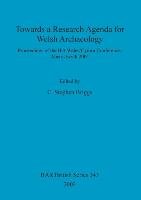 Towards a Research Agenda for Welsh Archaeology British Archaeological Reports