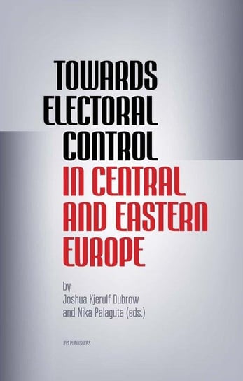Towards Electoral Control In Central and Eastern Europe Opracowanie zbiorowe