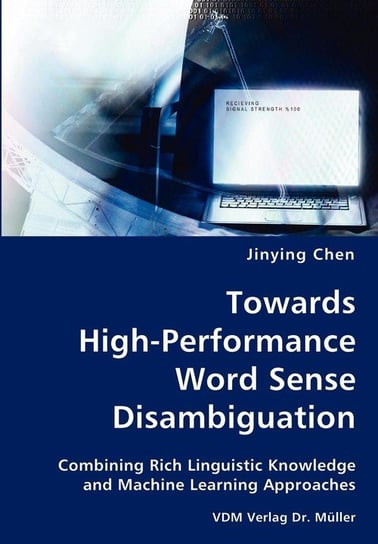Towards High-Performance Word Sense Disambiguation- Combining Rich Linguistic Knowledge and Machine Learning Approaches Chen Jinying