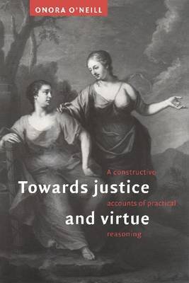 Towards Justice and Virtue: A Constructive Account of Practical Reasoning Opracowanie zbiorowe