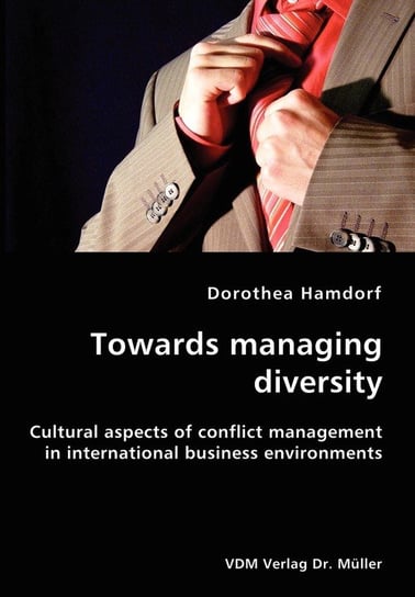 Towards managing diversity- Cultural aspects of conflict management in international business environments Dorothea Hamdorf