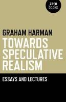 Towards Speculative Realism: Essays and Lectures Harman Graham