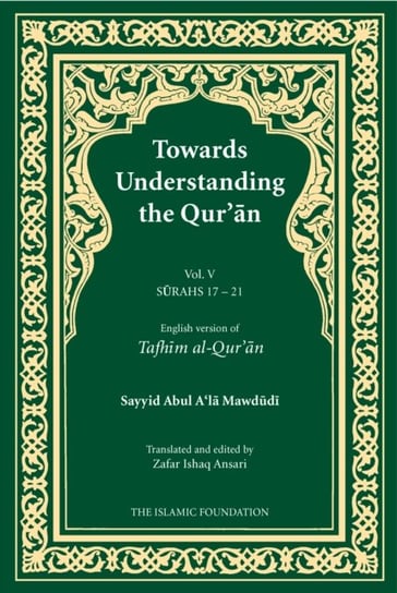 Towards Understanding the Qur'an (Tafhim Al-Quran): Volume 5 Mawdudi Sayyid Abul A'la