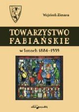 Towarzystwo Fabiańskie w latach 1884-1939 Ziętara Wojciech