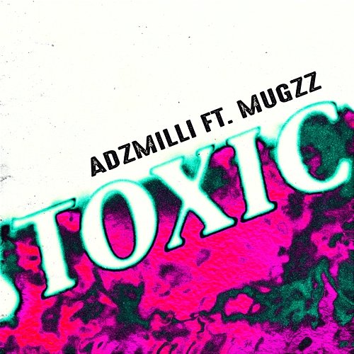 Toxic Adzmilli feat. Mugzz