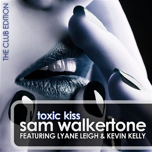 Toxic Kiss (Club Edition) Sam Walkertone Feat. Lyane Leigh & Kevin Kelly
