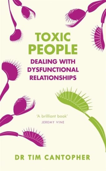 Toxic People: Dealing With Dysfunctional Relationships Cantopher Tim