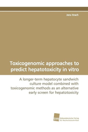 Toxicogenomic approaches to predict hepatotoxicity in vitro Hrach Jens