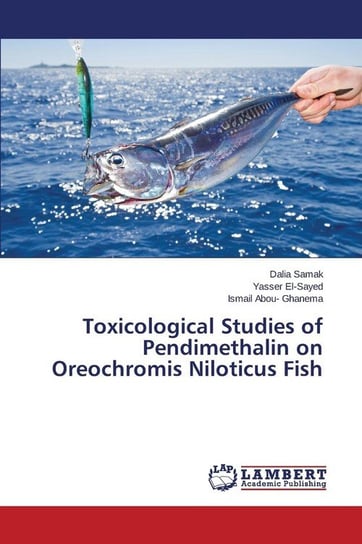 Toxicological Studies of Pendimethalin on Oreochromis Niloticus Fish Samak Dalia
