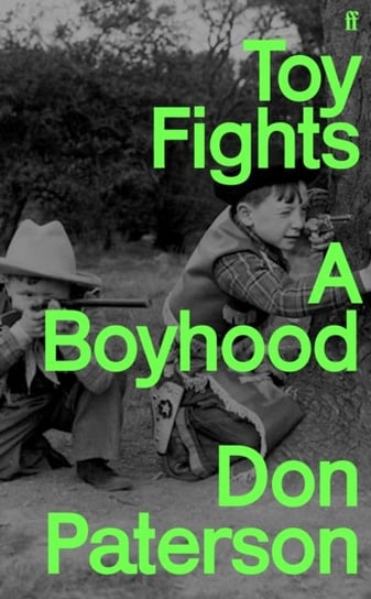 Toy Fights: A Boyhood - 'A classic of its kind' William Boyd Don Paterson