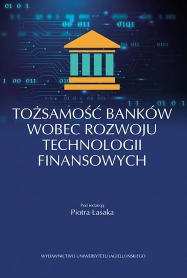 Tożsamość banków wobec rozwoju technologii finansowych Opracowanie zbiorowe