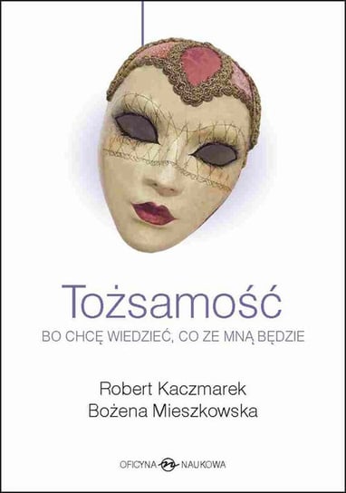 Tożsamość. Bo chcę wiedzieć, co ze mną będzie Kaczmarek Robert, Mieszkowska Bożena