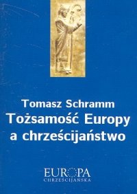 Tożsamość Europy a Chrześcijaństwo Schramm Tomasz