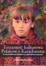 Tożsamość kulturowa Polaków z Kazachstanu Jakubowska Luba
