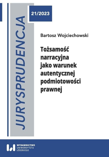 Tożsamość narracyjna jako warunek autentycznej podmiotowości prawnej Wojciechowski Bartosz