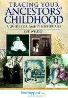 Tracing Your Ancestors' Childhood Sue Wilkes