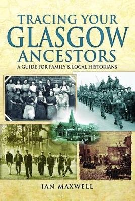 Tracing Your Glasgow Ancestors Maxwell Ian