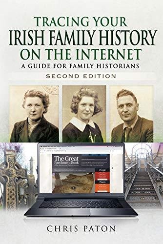 Tracing Your Irish Family History on the Internet: A Guide for Family Historians - Second Edition Chris Paton